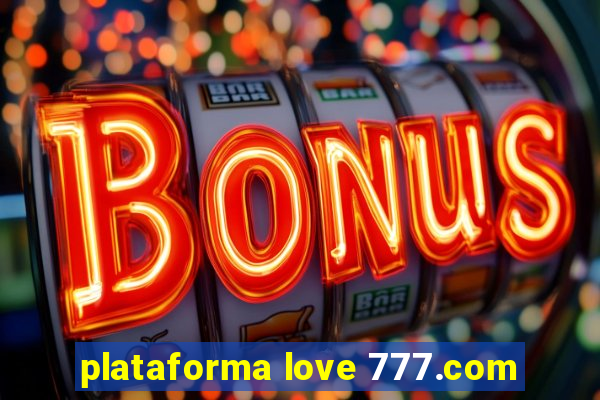 plataforma love 777.com